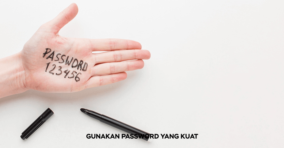 Gunakan password yang kuat