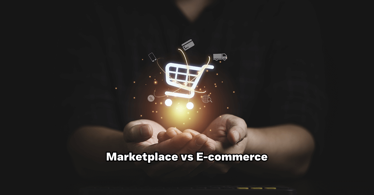 Marketplace vs e-commerce
